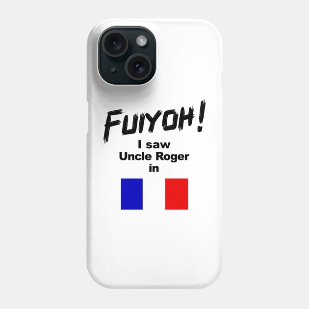 Uncle Roger World Tour - Fuiyoh - I saw Uncle Roger in France Phone Case by kimbo11