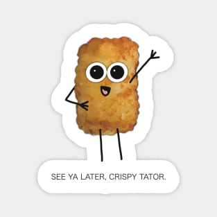 See Ya Later, Crispy Tator - Funny Greeting from Digitally Illustrated Tater Tot Character - Goodbye/ Farewell Card with Style - Magnet