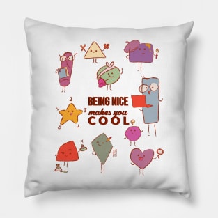 BEING NICE makes you COOL (Option without background) Pillow