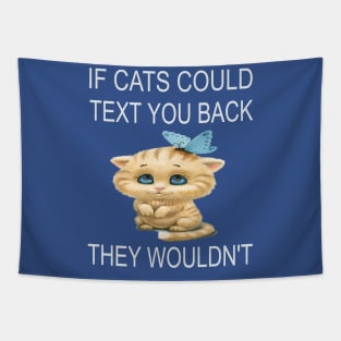 If Cats Could Text You Back - They Wouldn't Tapestry