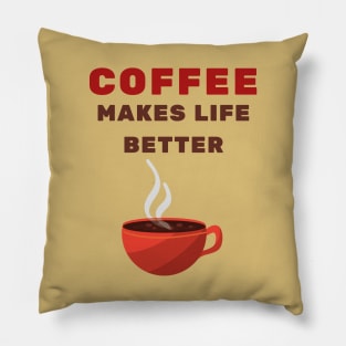 Coffee makes life better Pillow