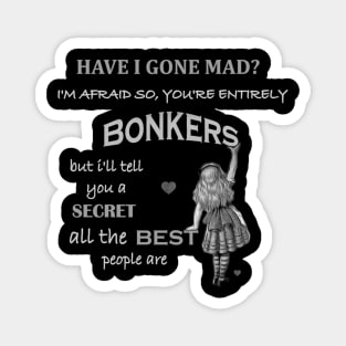 Alice In Wonderland Quote  Youre Entirely Bonkers   Classic Magnet