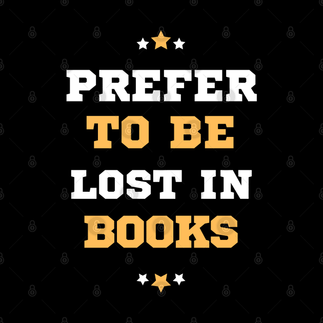Prefer To Be Lost In Books by Dippity Dow Five