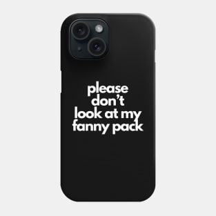 please don’t look at my fanny pack Phone Case