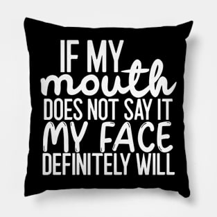 Sarcasm Lover Quote - If My Mouth Does Not Say It My Face Definitely Will Pillow