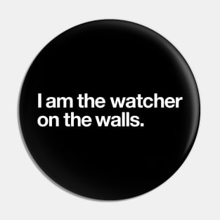 I am the watcher on the walls Pin