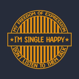 I'm single happy - Freedom of expression badge T-Shirt