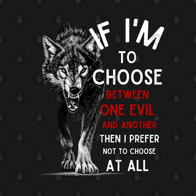 Wolf - If I'm To Choose Between An Evil And Another Then I Prefer Not To Choose At All - Fantasy by Fenay-Designs