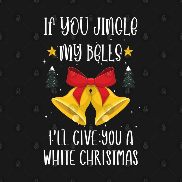 If You Jingle My Bells I'll Give You a White Christmas / Funny Ugly Sarcastic Holiday / Great Jingle Bells Christmas Couple Gift by WassilArt