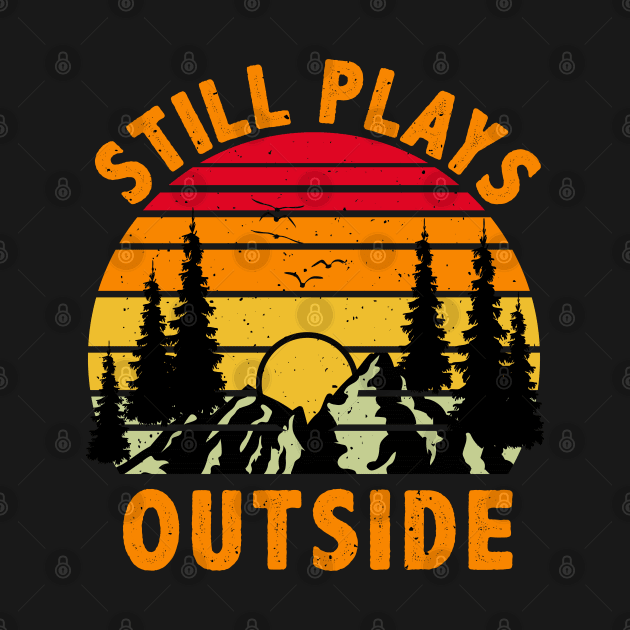 Still Plays Outside, Camping and Hiking Gift by DragonTees