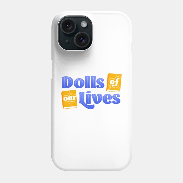 Dolls of Our Lives Phone Case by Dolls of Our Lives Pod