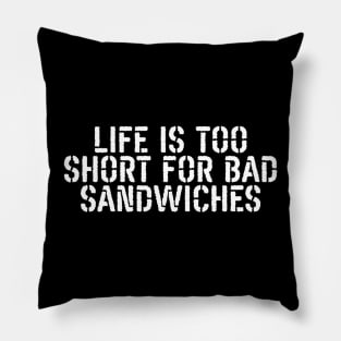 Life Is Too Short For Bad Sandwiches Pillow