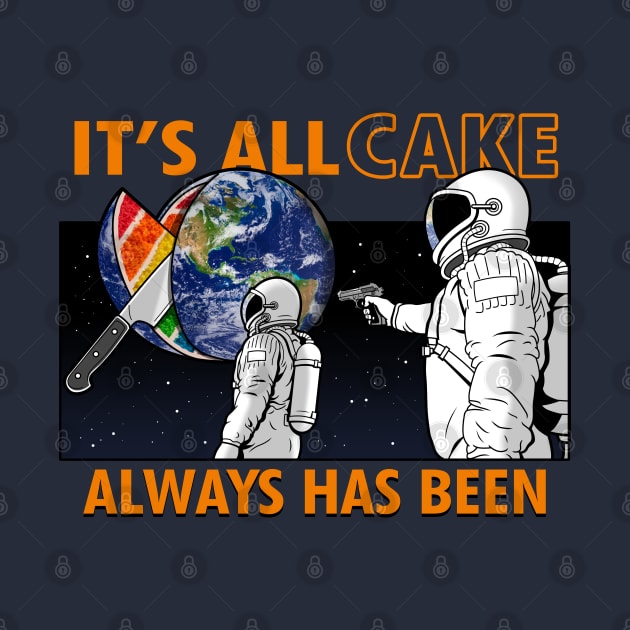 Funny Astronaut It's All Cake Internet Meme by BoggsNicolas