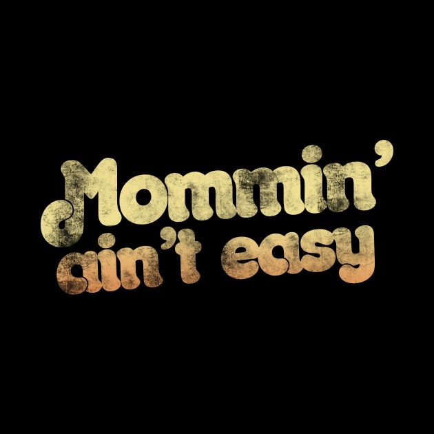 Mommin' ain't easy by bubbsnugg