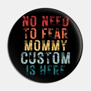 No Need To Fear Mommy Custom Is Here Retro Vintage Crazy Mom Gift T-shirt Pin