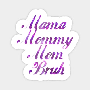 MAMA MOMMY MOM BRUH -Painting Magnet