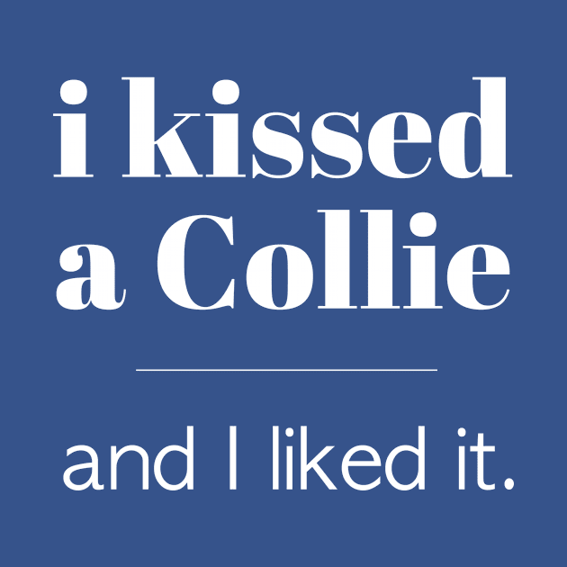 I Kissed A Collie... by veerkun