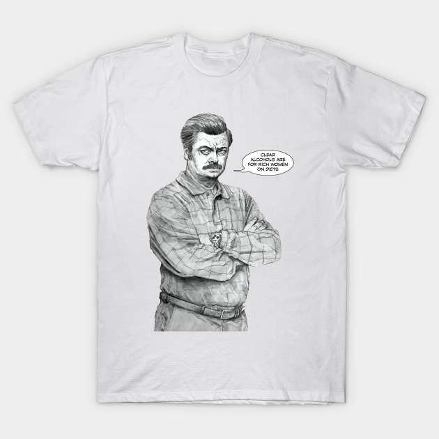 Clear alcohols are for rich women on diets - Ron Swanson - T-Shirt