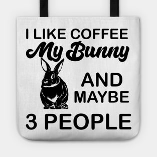 i like coffee my bunny and maybe 3 people Tote