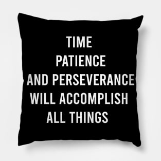 Time Patience And Perseverance Will Accomplish All Things Pillow