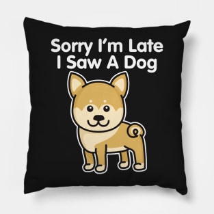 Shiba Inu Sorry I'm Late I Saw A Dog graphic Pillow