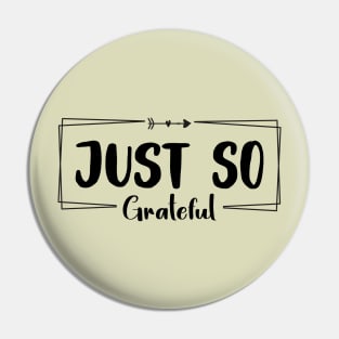 Just So Grateful Pin