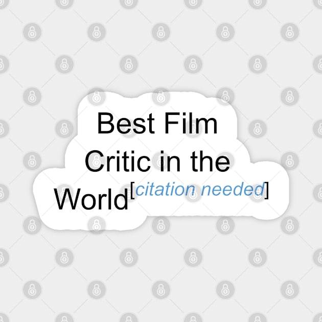 Best Film Critic in the World - Citation Needed! Magnet by lyricalshirts