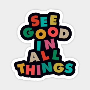 See Good In All Things by The Motivated Type in Black Red Green Purple Yellow Magnet