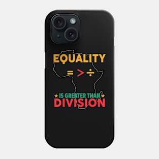 Black History Month Equality Is Greater Than Division Phone Case