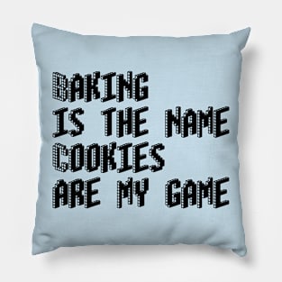 Baking is the name, cookies are my game Pillow