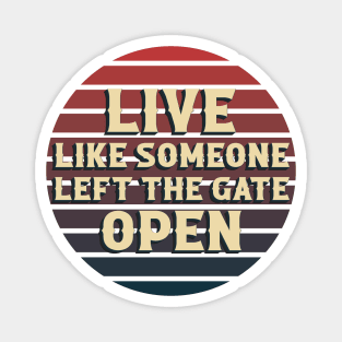 Live Like Someone Left The Gate Open Magnet