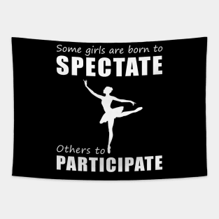 Join the Ballet Party! Funny 'Spectate vs. Participate' Ballet Tee for Girls! Tapestry