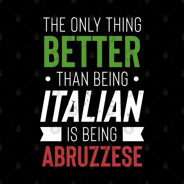 The Only Thing Better Than Being Italian Is Being Abruzzese by tanambos