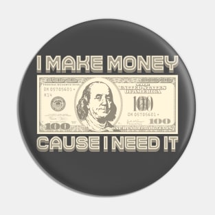 I Make Money - Cause I Need It (Sepia) Pin