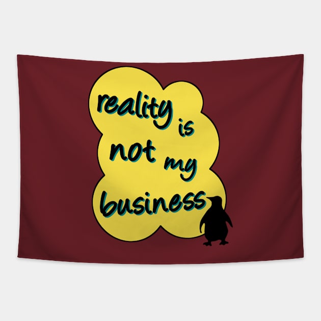 reality is not my business penguin Tapestry by SpassmitShirts