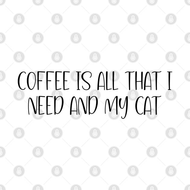 Coffee Is All That I Need And My Cat  gift idea by shimodesign