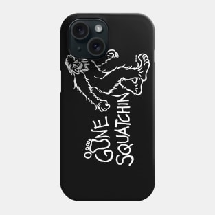 Gone Squatchin Phone Case