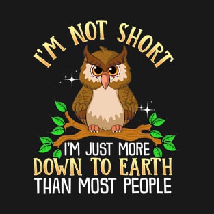 Cute I'm Not Short I'm Just Down To Earth Owl Pun T-Shirt