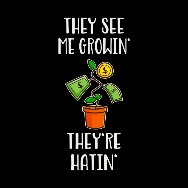 They See Me Growin' They're Hatin' Money Hustle by Foxxy Merch