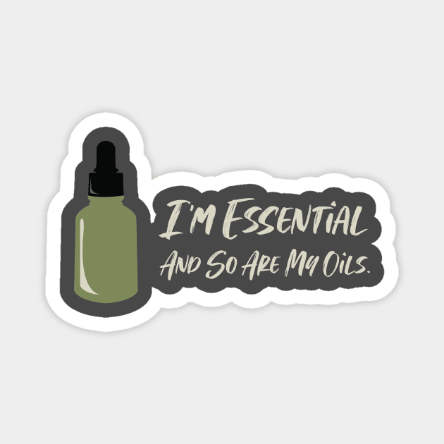 I'm Essential and So Are My Oils Magnet by MikeBrennanAD
