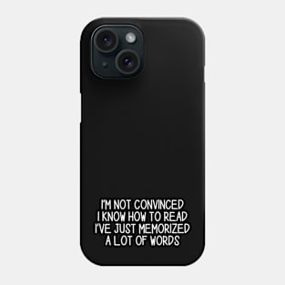 I’m Not Convinced I Know How To Read I've Just Memorized A Lot Of Words Black Phone Case