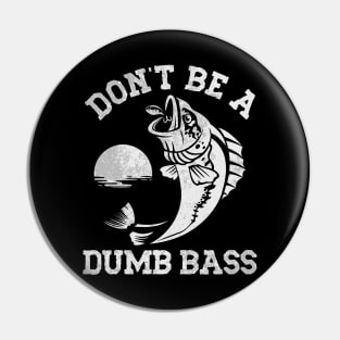 Don't Be A Dumb Bass Pin