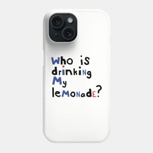 Who is Drinking My Lemonade Typography Phone Case