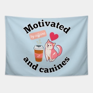 Motivated By Caffeine And Canines Coffee Dog Doggo Doggy Puppy Lover Gifts Tapestry