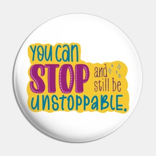 You Can Stop and Still Be Unstoppable Inspiration Pin