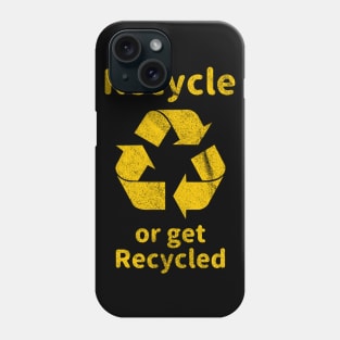 Recycle or Get Recycled Phone Case