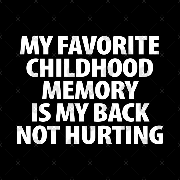 My favorite childhood memory is my back not hurting by vintage-corner