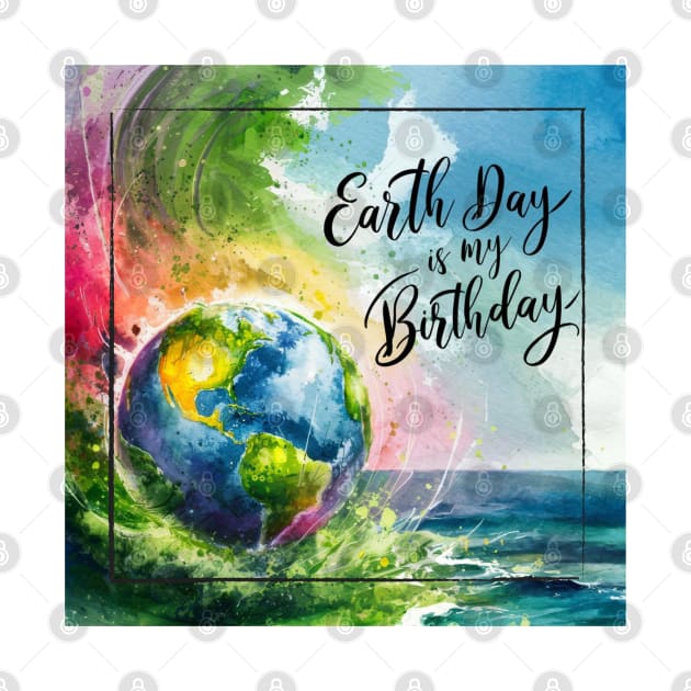 Earth Day is My Birthday [square] by JavaBlend