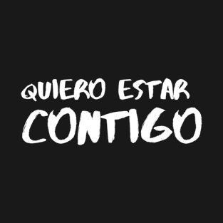 Quiero estar contigo, spanish love quote T-Shirt