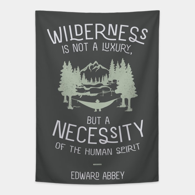 Edward Abbey Nature Quote - Wilderness is Not a Luxury Tapestry by sentinelsupplyco